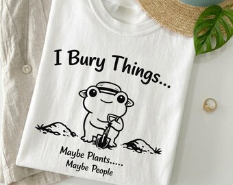 I Bury Things Maybe Plants Maybe People Shirt, Funny Frog T-Shirt, Cute Dark Humor Tee, Introvert Humor Comfort Colors Shirt