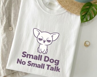 Small Dog No Small Talk Shirt, Funny Chihuahua Tee, Introvert Dog Lover Shirt, Anti Social Humor Tee, Comfort Colors Graphic Tee