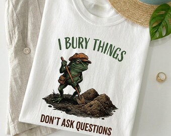 I Bury Things Don’t Ask Questions Shirt, Funny Frog T-Shirt, Dark Humor Graphic Tee, Introvert Humor Comfort Colors Tee