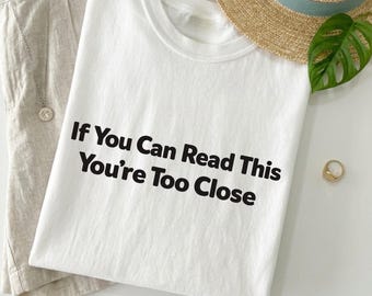 If You Can Read This You're Too Close Shirt, Funny Introvert Tee, Personal Space Humor Shirt, Sarcastic Quote Tee Comfort Colors