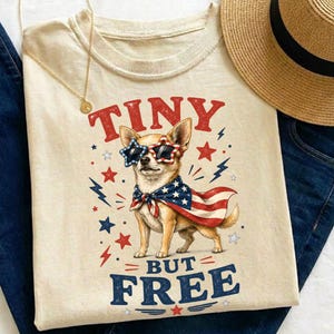 Tiny But Free Chihuahua Shirt, Patriotic Dog Tshirt, Funny 4th of July Tee, America Dog Lover Gift, USA Puppy Sweatshirt