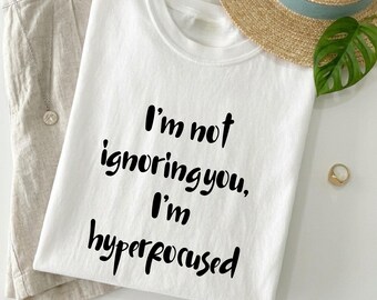 I'm Not Ignoring You I'm Hyperfocused Shirt, ADHD Humor Tee, Neurodivergent Shirt, Funny Introvert Tee, Comfort Colors T-Shirt