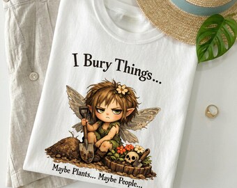 I Bury Things Shirt, Dark Humor Fairy Tee, Gothic Cottagecore Shirt, Witchy Garden Shirt, Funny Creepy Cute Shirt, Comfort Colors Tee