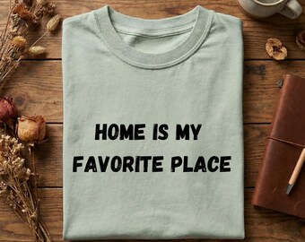 Home Is My Favorite Place Shirt, Cozy Homebody Tee, Introvert Quote Shirt, Stay Home Aesthetic Tee, Calm Lifestyle Graphic Shirt