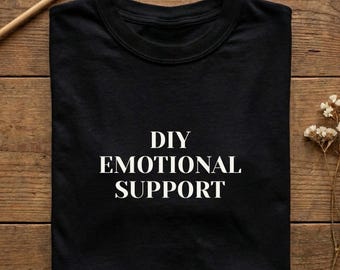 Funny Sarcastic Shirt, DIY Emotional Support Tee, Introvert Gift, Burnout Humor Tshirt, Office Humor Gift, Minimalist Sweatshirt