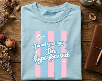 Im Not Ignoring You Im Hyperfocused Shirt, ADHD Humor Tee, Neurodivergent Shirt, Funny Introvert Gift, Comfort Colors Graphic Tee