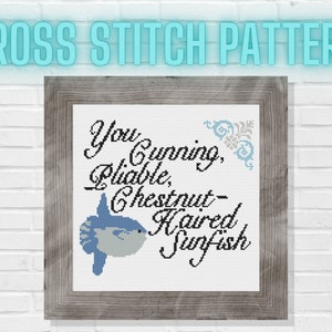May include: Cross stitch pattern with a blue and gray fish and the text "You cunning, pliable, chestnut-haired sunfish".