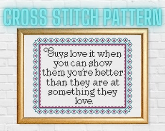 Guys Love it When You're Better Than Them Cross Stitch Pattern