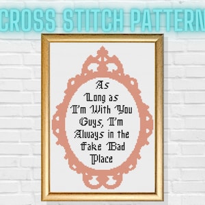 I&#39;m Always in the Fake Bad Place Cross Stitch Pattern