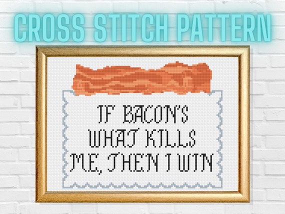If Bacon's What Kills Me, Then I Win Cross Stitch Pattern