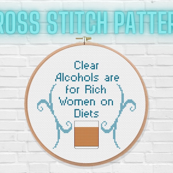 Clear Alcohols are for Rich Women on Diets PDF Cross Stitch Pattern