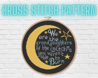 We are the Granddaughters of the Witches You Weren't Able to Burn PDF Cross Stitch Pattern
