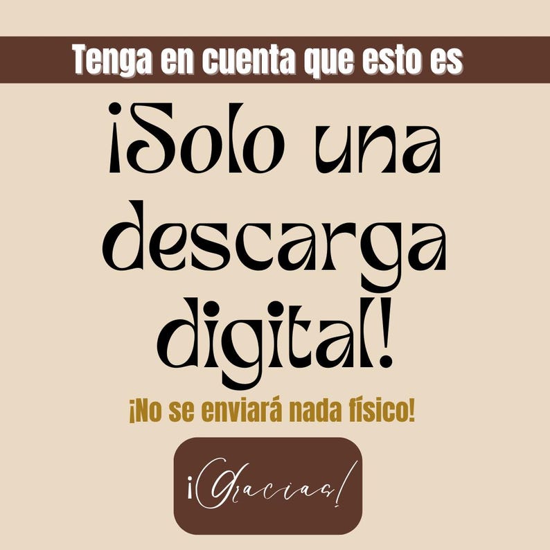 Może przedstawiać: Ogłoszenie o pobieraniu cyfrowym w języku hiszpańskim. Tekst brzmi "Tenga en cuenta que esto es &iexcl;Solo una descarga digital! &iexcl;No se enviar&aacute; nada f&iacute;sico! &iexcl;Gracias!" na beżowym tle z brązowymi akcentami.