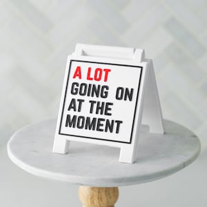 A Lot Going On At The Moment Tray Sign