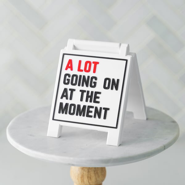 A Lot Going On At The Moment Tray Sign