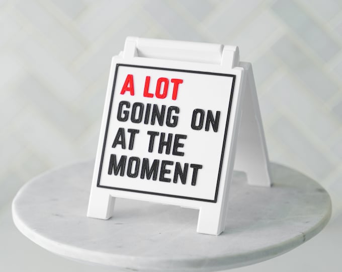 A Lot Going On At The Moment Tray Sign