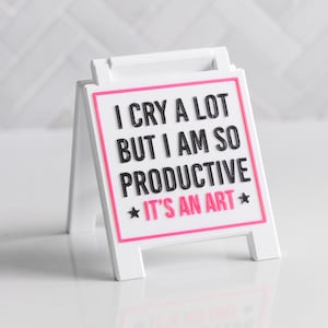 I Cry A Lot But I Am So Productive Tray Sign