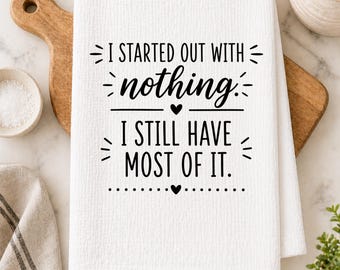 Funny Tea Towel Sarcastic Humor Gift for Women Funny Kitchen Decor Relatable Life Humor Gift Idea