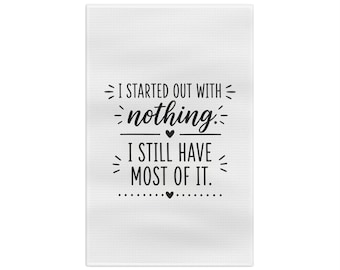 Paño de cocina divertido, toalla de cocina, decoración de cocina divertida, Empecé sin nada, toalla de cocina, regalo de inauguración de casa, regalo de humor para la cocina