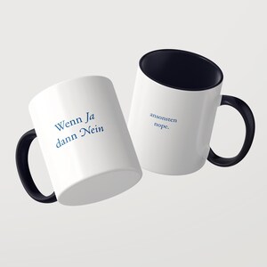 May include: Two white ceramic mugs with black handles and black interiors. One mug features the blue text "Wenn Ja dann Nein" and the other mug features the blue text "ansonsten nope." The mugs are positioned at an angle against a light background.
