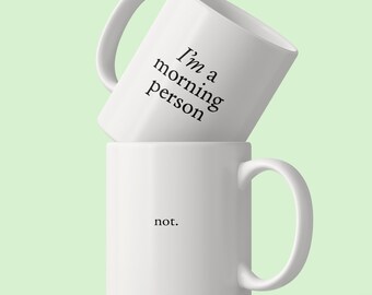 I’m a morning person / not. – Statement coffee mug with a twist for those who aren’t morning people / morning grouch mug