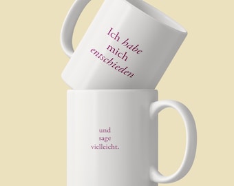 I’ve made up my mind / and say ‘maybe’. – Statement ceramic mug with a surprising twist