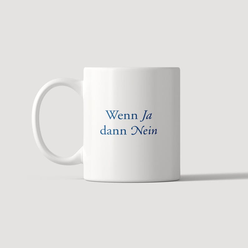 May include: A white ceramic mug featuring the dark blue text "Wenn Ja dann Nein" printed in a serif font on the front. The mug has a standard cylindrical body with a curved handle on the left side, providing a simple and functional design.