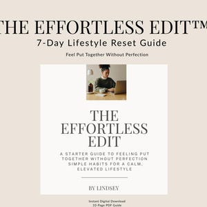 Op de afbeelding: Een digitale gids getiteld "The Effortless Edit" met de ondertitel "7-Day Lifestyle Reset Guide". De cover toont een vrouw die op een laptop werkt. De gids belooft lezers te helpen zich zonder perfectie samen te voelen, en biedt eenvoudige gewoonten voor een rustige, verhoogde levensstijl.