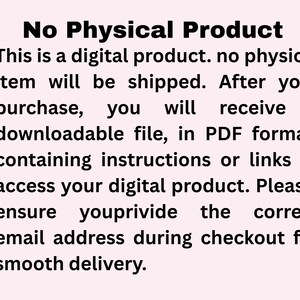 May include: Text on a light pink background reads "No Physical Product". The text explains that this is a digital product, no physical item will be shipped, and a downloadable PDF file will be provided.