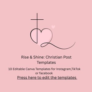 May include: A pink background with a black line drawing of a cross and heart. Text reads "Rise & Shine: Christian Post Templates" and "10 Editable Canva Templates for Instagram, TikTok or facebook".
