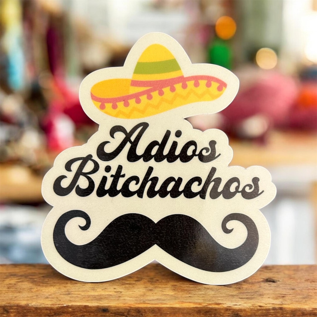 Abacho Sticker Adios Bitchachos Vinyl Sticker – Waterproof Sombrero Mustache Decal - Etsy
