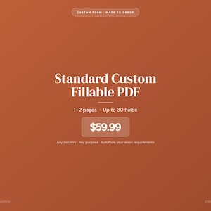 May include: An orange background with the text "Standard Custom Fillable PDF." The text indicates the PDF has 1-2 pages and up to 30 fields. The text "Custom Form Made to Order" is at the top.