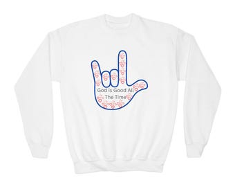 God Is Good All The Time hand sign Youth Sweatshirt | ASL love design