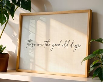 These Are The Good Old Days Print, Minimalist Family Wall Art, Modern Farmhouse Decor, Neutral Typography Poster, Digital Download