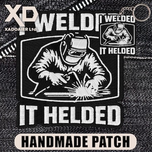 May include: Embroidered black and white patch depicting a welder with the text "WELDED IT HELDED". A matching keychain is also present. The patch is labeled "HANDMADE PATCH".