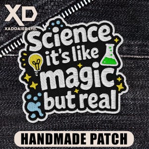 May include: Embroidered patch with the text "Science it's like magic but real." The patch features a lightbulb, stars, and a beaker. The patch is black with white, yellow, and green accents. The words "HANDMADE PATCH" are at the bottom.