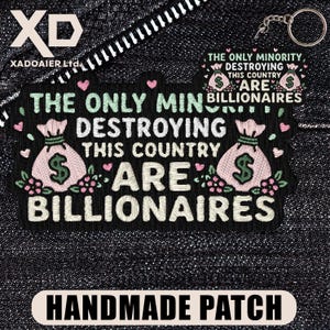 May include: Black embroidered patch with the text "THE ONLY MINORITY DESTROYING THIS COUNTRY ARE BILLIONAIRES" and two money bag graphics. The patch also has the words "HANDMADE PATCH".