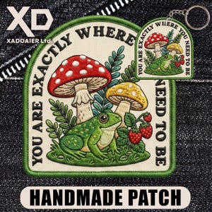 You Are Exactly Where You Need To Be Patch Funny Frog Mushroom Meme Motivational Humor Embroidered Patch Iron On Keychains Hook & Loop