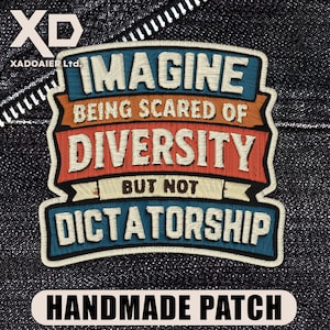 Imagine Being Scared of Diversity But Not Dictatorship Patch Political Liberal Human Rights Embroidered Patch Iron On Keychains Hook & Loop