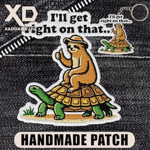 May include: Embroidered patch featuring a sloth riding a turtle, with the text "I'll get right on that..." and "HANDMADE PATCH". The sloth is wearing a hat and giving a thumbs up. A keychain with a similar design is also visible.