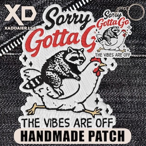 May include: Embroidered patch with a raccoon riding a chicken, the text "Sorry Gotta Go" in red and black. A smaller keychain version is also visible. The phrase "The Vibes Are Off" is included. The patch is labeled "HANDMADE PATCH".