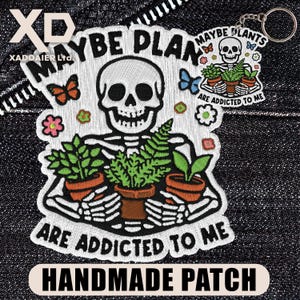May include: Embroidered patch featuring a skeleton holding potted plants, with the text "MAYBE PLANTS ARE ADDICTED TO ME." Includes a matching keychain. The patch has a white background with colorful accents and the words "HANDMADE PATCH".