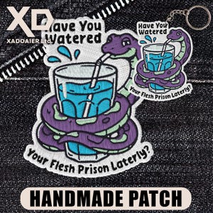 May include: Embroidered patch with a purple snake coiled around a glass of blue liquid, with the text "Have You Watered" and "Your Flesh Prison Laterly?". A keychain version is also visible. The patch is labeled "HANDMADE PATCH".