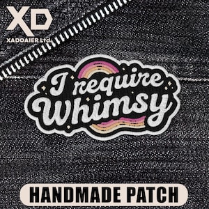 I Require Whimsy Patch Whimsical Aesthetic Fantasy Cottagecore Cute Embroidered Patch Iron On Keychains Hook & Loop For Jacket Hat Jeans