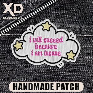 May include: Embroidered patch with the text "I will succeed because I am insane" in pink, set against a white cloud design with yellow stars. The patch is labeled "HANDMADE PATCH" on a black background.