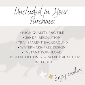 Op de afbeelding: Cr&egrave;mekleurige digitale afbeelding met de tekst "Uncluded in Your Purchase:" en opsommingstekens met bestandsdetails: hoogwaardige PNG, 300 DPI resolutie, transparante achtergrond, watermerk-vrij ontwerp en direct downloaden. De zin "Enjoy creating" is ook opgenomen.
