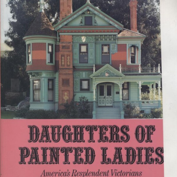 Painted Ladies Daughters BOOK American Victorian Homes ART Architecture Interior Design Paint Scheme Vintage Softcover