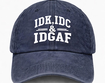 IDK IDC IDGAF Baseball Cap – Vintage Washed Cotton Dad Hat