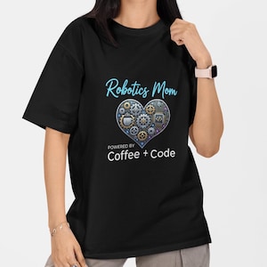 Robotics Mom Shirt: Coffee Code STEM Tee for Coding Moms