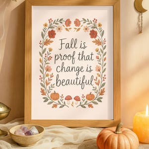 Fall Is Proof That Change Is Beautiful Wall Art, Autumn Quote Print, Floral Fall Decor, Thanksgiving Wall Art, Cottagecore Digital Download